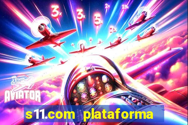 s11.com plataforma de jogos