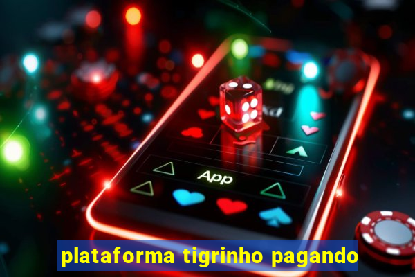 plataforma tigrinho pagando