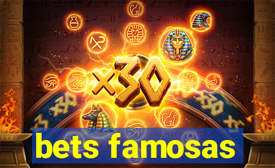 bets famosas