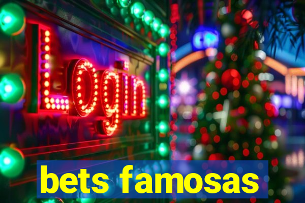 bets famosas