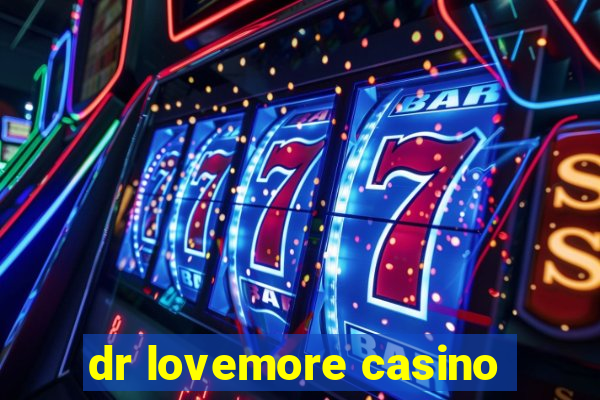 dr lovemore casino