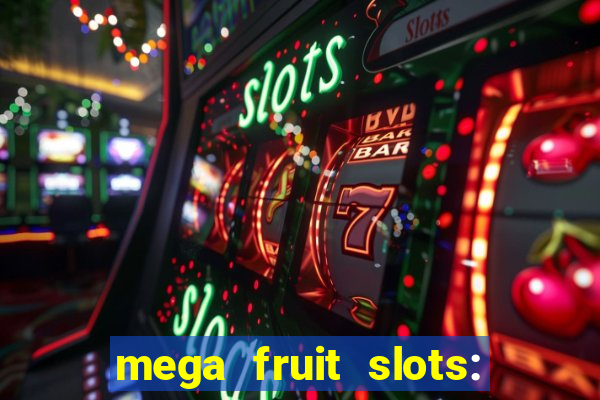 mega fruit slots: vegas casino