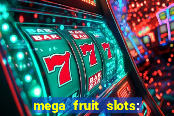 mega fruit slots: vegas casino