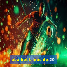 oba bet b么nus de 20