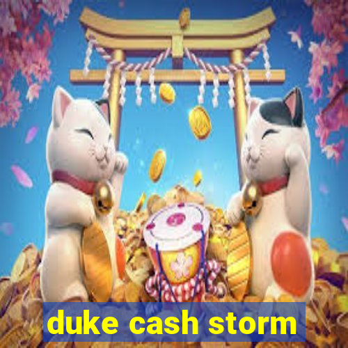 duke cash storm