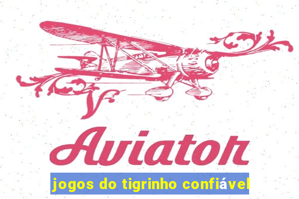 jogos do tigrinho confiável