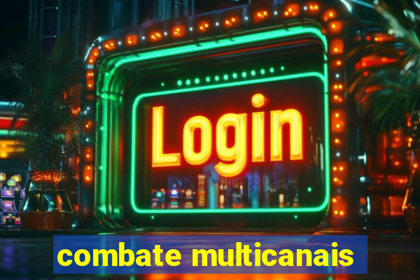 combate multicanais