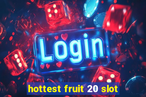 hottest fruit 20 slot