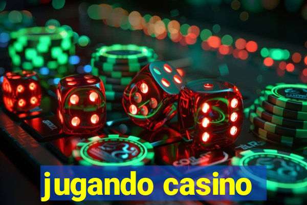 jugando casino