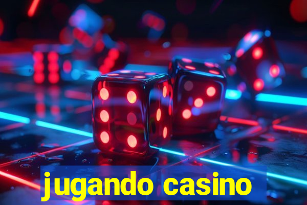 jugando casino