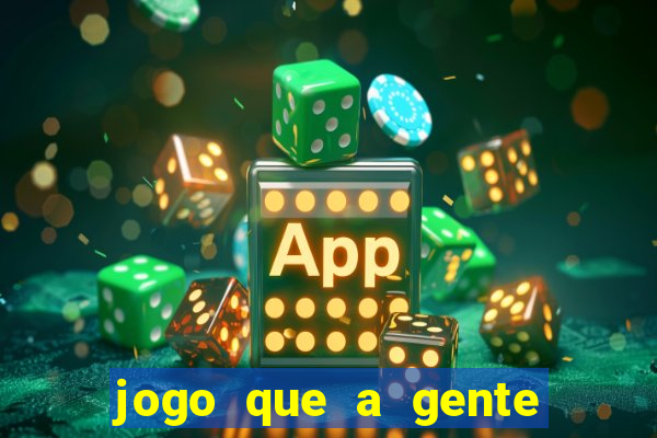 jogo que a gente ganha dinheiro de verdade