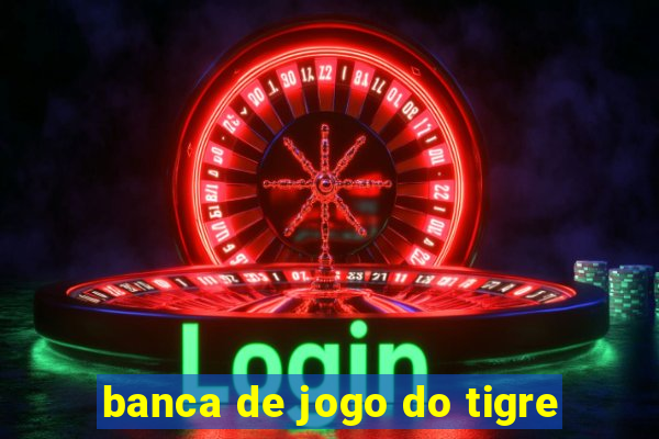 banca de jogo do tigre