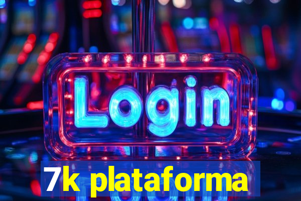 7k plataforma