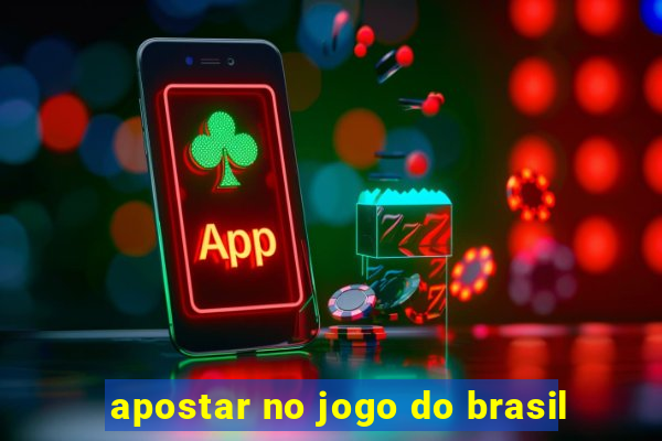 apostar no jogo do brasil