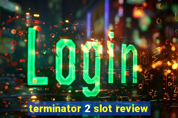 terminator 2 slot review