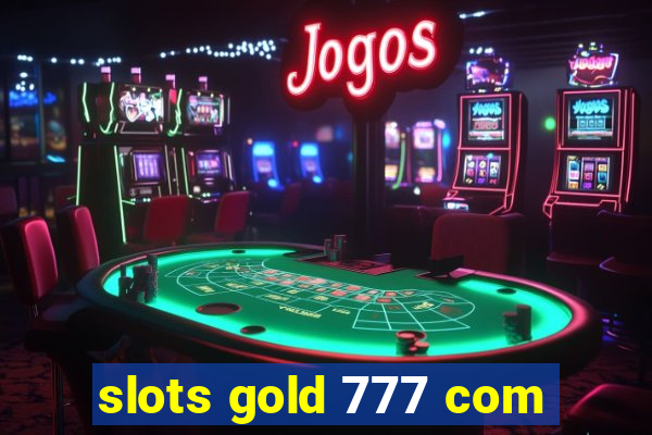 slots gold 777 com