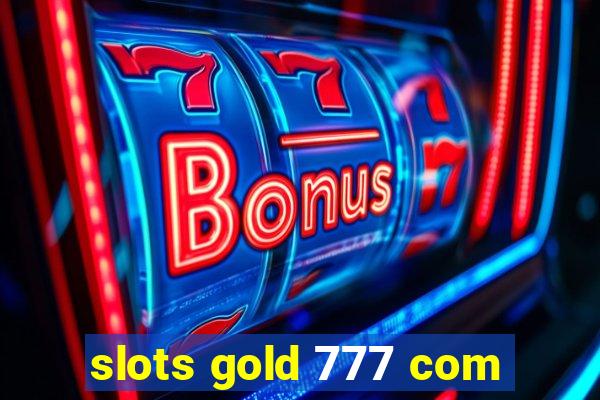 slots gold 777 com