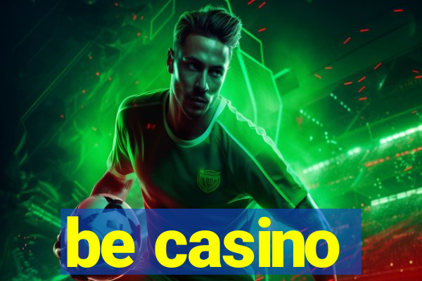 be casino