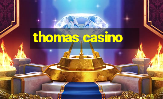 thomas casino