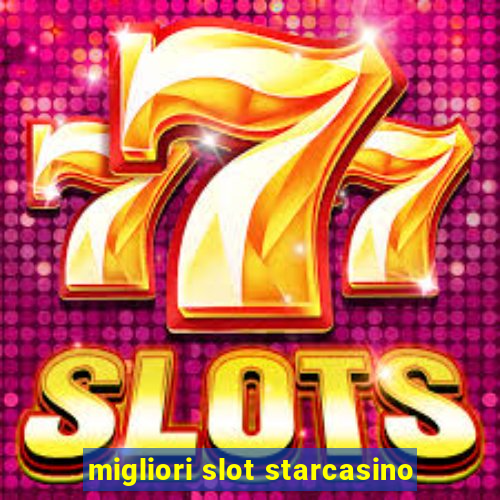 migliori slot starcasino