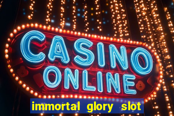 immortal glory slot free play