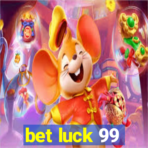 bet luck 99