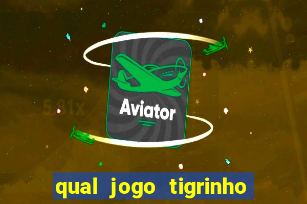 qual jogo tigrinho é confiável