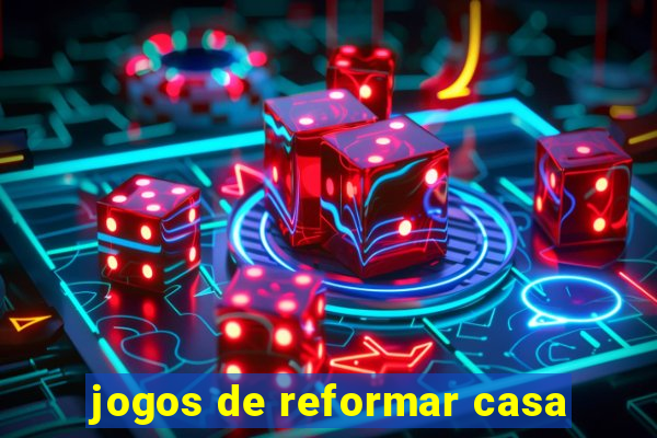 jogos de reformar casa