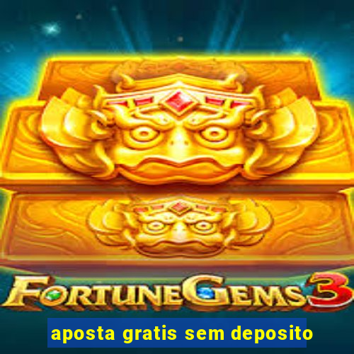 aposta gratis sem deposito