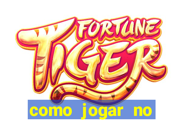 como jogar no tigre sem dinheiro