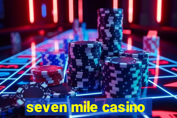 seven mile casino