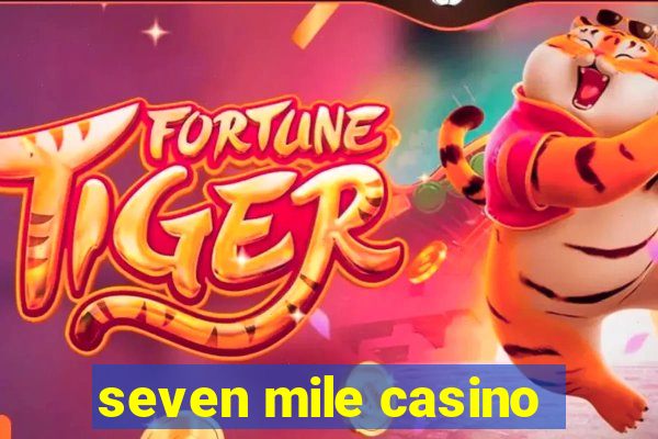 seven mile casino