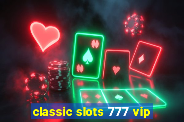 classic slots 777 vip