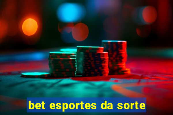 bet esportes da sorte