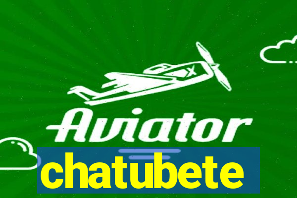 chatubete