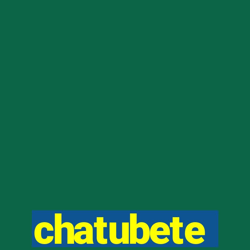 chatubete