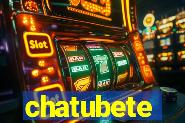 chatubete