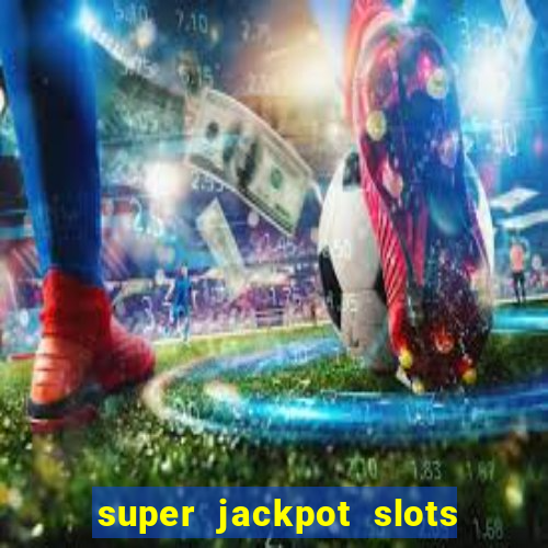 super jackpot slots paga mesmo