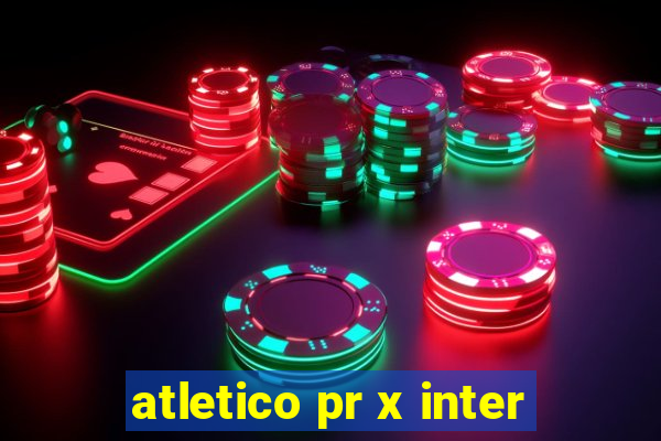 atletico pr x inter