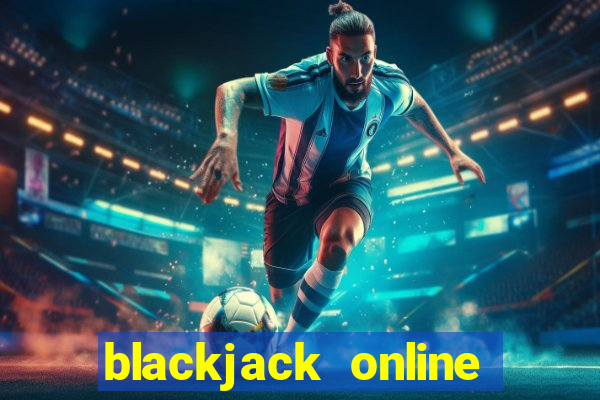 blackjack online casino games