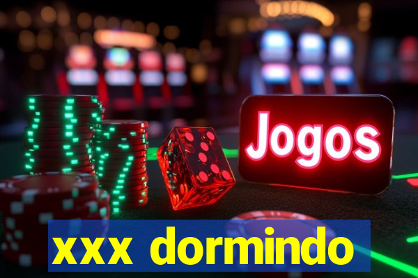 xxx dormindo