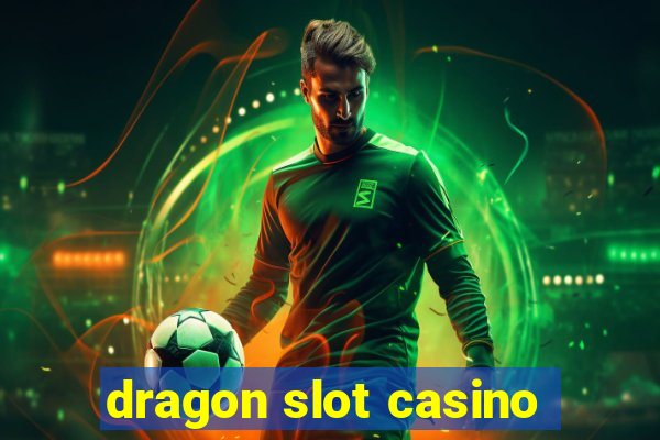 dragon slot casino