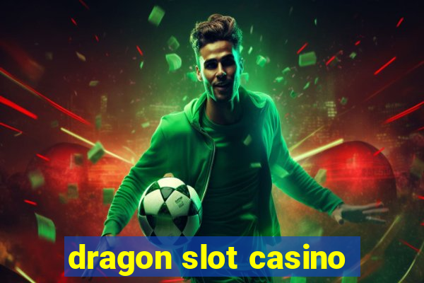 dragon slot casino