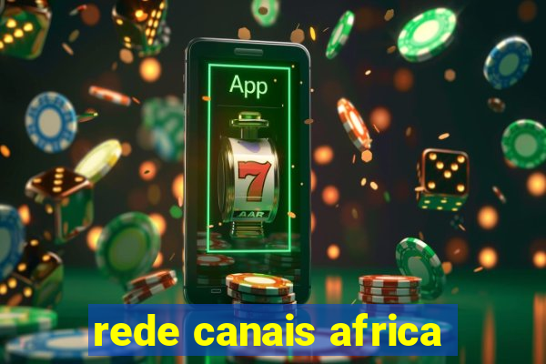 rede canais africa