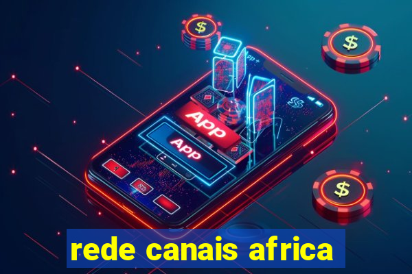 rede canais africa