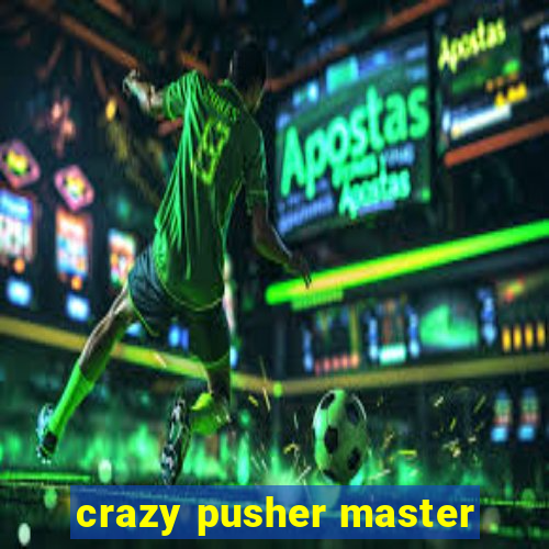 crazy pusher master