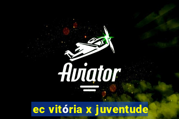 ec vitória x juventude