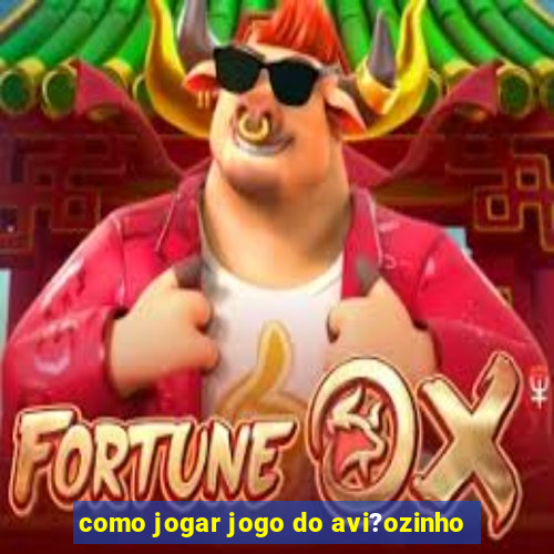 como jogar jogo do avi?ozinho