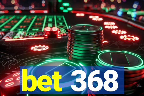 bet 368