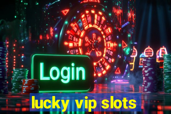 lucky vip slots